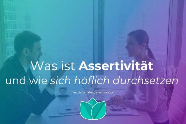 Was ist Assertivität Durchsetzungsvermögen sich höflich durchsetzen Unternehmer diskutieren