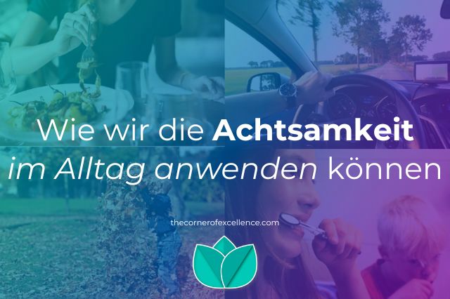 Achtsamkeit im Alltag Achtsamkeit alltägliche Aktivitäten