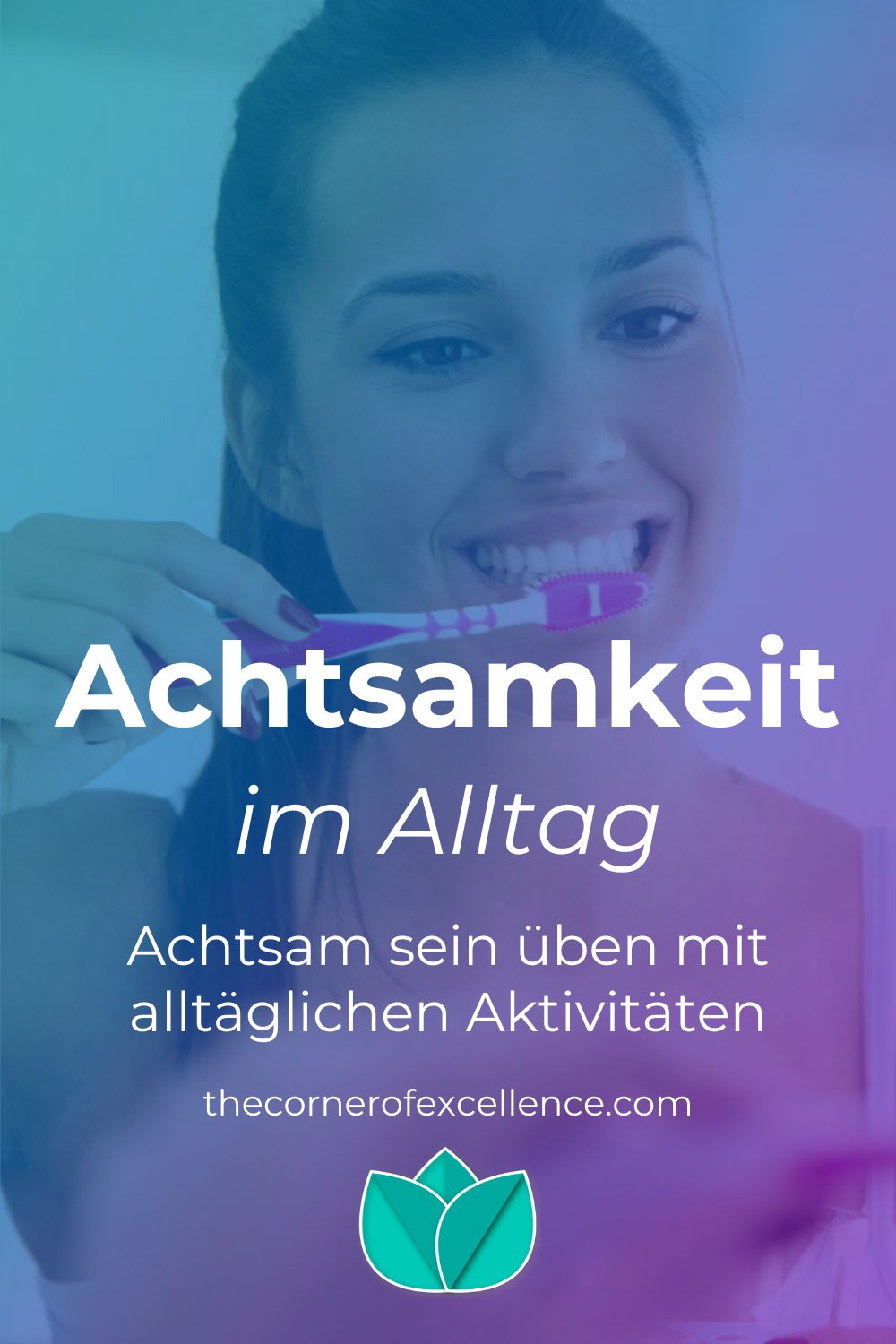 Achtsamkeit im Alltag Achtsamkeit alltägliche Aktivitäten Frau Zähne putzen